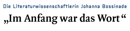 Die Literaturwissenschaftlerin Johanna Bossinade - Im Anfang war das Wort