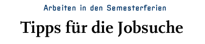 [Arbeiten in den Semesterferien - Tipps für die Jobsuche]